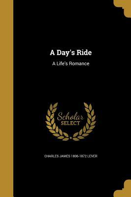 A Day's Ride: A Life's Romance by Charles James Lever