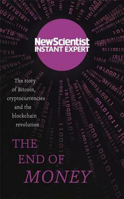 The End of Money: The Story of Bitcoin, Cryptocurrencies and the Blockchain Revolution by New Scientist