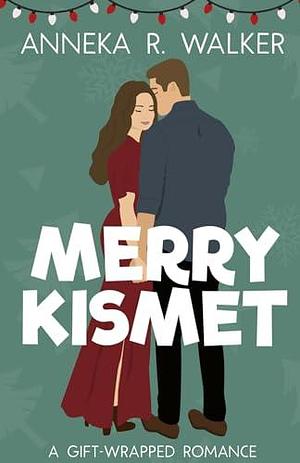 Merry Kismet: A Sweet Romantic Comedy by Anneka R. Walker, Anneka R. Walker