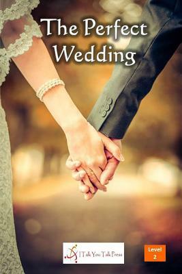 The Perfect Wedding by I. Talk You Talk Press