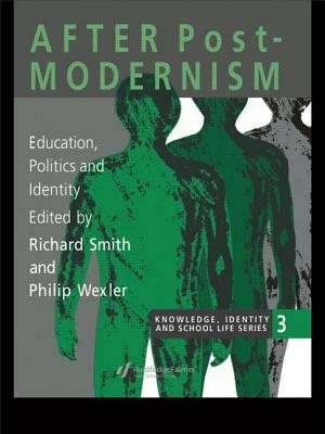 After Postmodernism: Education, Politics and Identity by Philip Wexler, Richard Smith