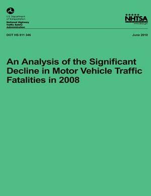 An Analysis of the Significant Decline in Motor Vehicle Traffic Crashes in 2008 by Chou-Lin Chen, National Highway Traffic Safety Administ, Rejesh Subramanian