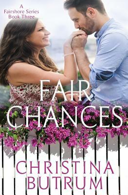Fair Chances: Fairshore Book Three by Christina Butrum