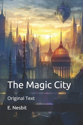 The Magic City: Original Text by E. Nesbit