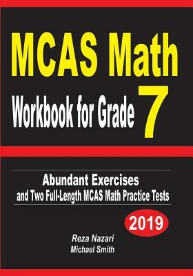 MCAS Math Workbook for Grade 7: Abundant Exercises and Two Full-Length MCAS Math Practice Tests by Reza Nazari, Michael Smith