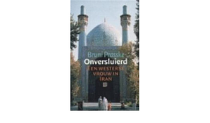 Onversluierd: een westerse vrouw in Iran by Bruni Prasske