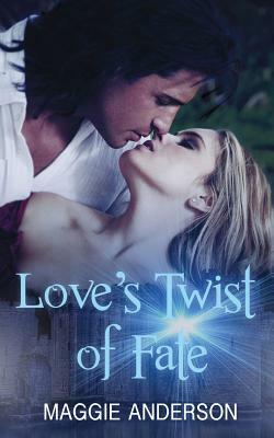 Love's Twist of Fate by Maggie Anderson