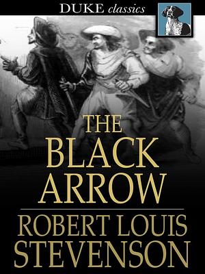 The Black Arrow: A Tale of Two Roses by Robert Louis Stevenson