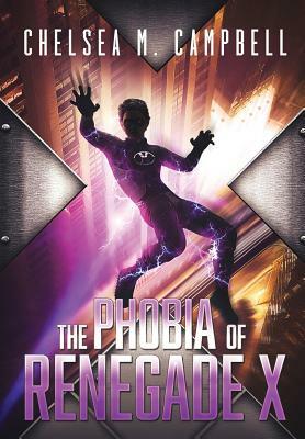 The Phobia of Renegade X by Chelsea M. Campbell