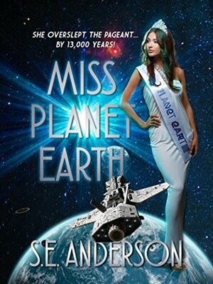 Miss Planet Earth by S.E. Anderson