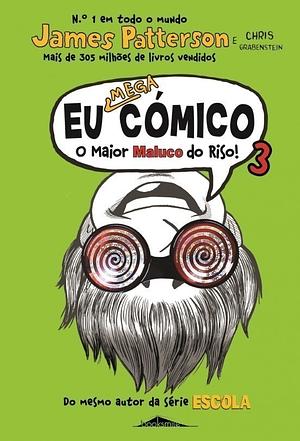 Eu Mega Cómico: O Maior Maluco do Riso 3 by Chris Grabenstein, James Patterson