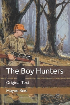 The Boy Hunters: Original Text by Mayne Reid