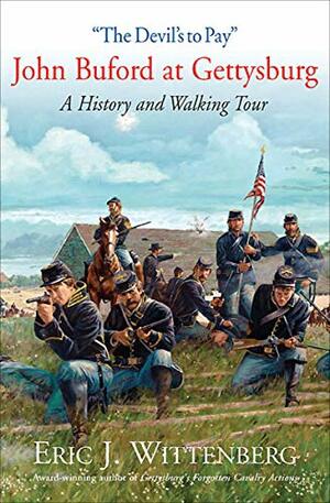 “The Devil's to Pay”: John Buford at Gettysburg. A History and Walking Tour. by Eric J. Wittenberg