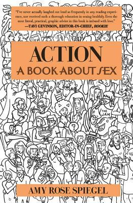 Action: A Book about Sex by Amy Rose Spiegel