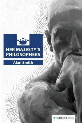 Her Majesty's Philosophers by Alan Smith