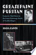 Greasepaint Puritan: Boston to 42nd Street in the Queer Backstage Novels of Bradford Ropes by Maya Cantu