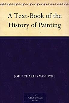 A Text-Book of the History of Painting by J.C. Van Dyke