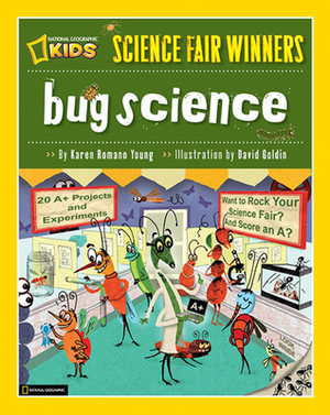 Bug Science: 20 Projects and Experiments about Anthropods: Insects, Arachnids, Algae, Worms, and Other Small Creatures by Karen Romano Young