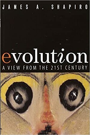 Evolution: A View from the 21st Century by James A. Shapiro
