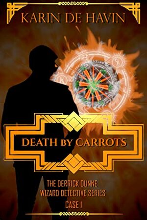Death by Carrots- A Healthy way to Go: A Wizard Detective Derrick Dunne Series (The Wizard Detecitve Derrick Dunne Series Book 1) by Karin De Havin