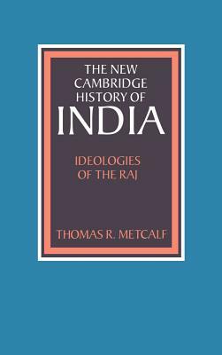 Ideologies of the Raj by Thomas R. Metcalf