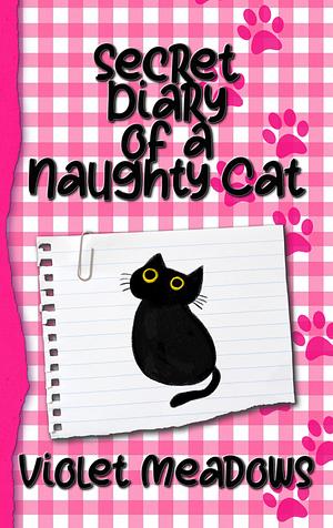 Secret Diary of a Naughty Cat by Violet Meadows