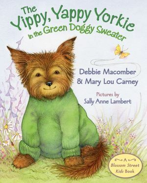 The Yippy, Yappy Yorkie in the Green Doggy Sweater by Mary Lou Carney, Debbie Macomber, Sally Anne Lambert