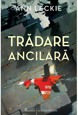 Trădare Ancilară by Ann Leckie, Petru Iamandi