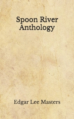 Spoon River Anthology: (Aberdeen Classics Collection) by Edgar Lee Masters
