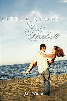 Little Drops of Water: A Mighty River Make by Joe White