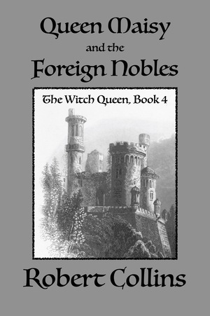 Queen Maisy & the Foreign Nobles by Robert L. Collins