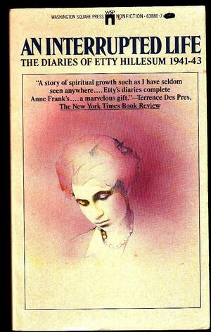 An Interrupted Life: The Diaries of Etty Hillesum, 1941-1943 by Etty Hellesum, Etty Hellesum