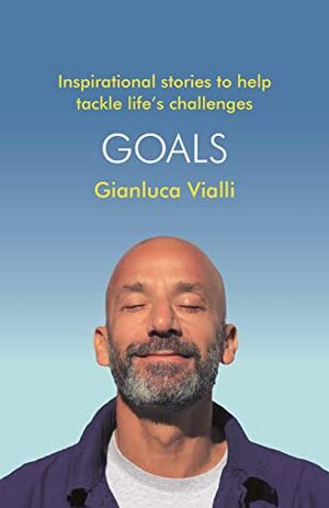 Goals: Inspirational Stories to Help Tackle Life's Challenges by Gianluca Vialli, Gabriele Marcotti