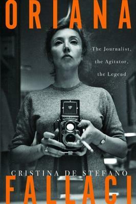 Oriana Fallaci: A Woman, a Life by Cristina De Stefano, Marina Harss