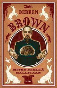 Miten mieltä hallitaan by Derren Brown