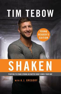 Shaken: Young Reader's Edition: Fighting to Stand Strong No Matter What Comes Your Way by Tim Tebow