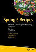 Spring 6 Recipes: A Problem-Solution Approach to Spring Framework by Josh Long, Marten Deinum, Daniel Rubio