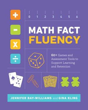 Math Fact Fluency: 60+ Games and Assessment Tools to Support Learning and Retention by Jennifer Bay-Williams, Gina Kling