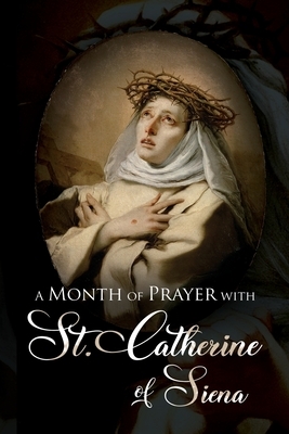 A Month of Prayer with St. Catherine of Siena by Wyatt North