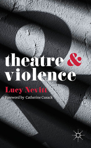 Theatre and Violence by Lucy Nevitt
