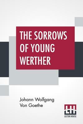 The Sorrows Of Young Werther: Translated By R.D. Boylan; Edited By Nathen Haskell Dole by Johann Wolfgang von Goethe