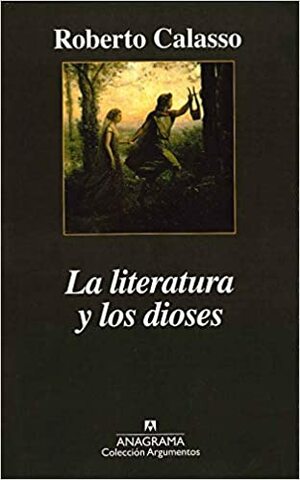 La literatura y los dioses by Roberto Calasso