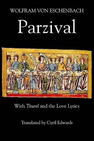 Parzival with Titurel and the Love Lyrics by Wolfram von Eschenbach