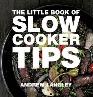 The Little Book of Slow Cooker Tips by Andrew Langley