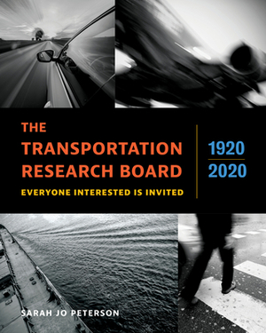 The Transportation Research Board, 1920â¬2020: Everyone Interested Is Invited by Sarah Jo Peterson
