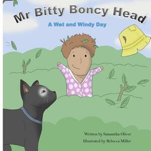 Mr Bitty Boncy Head. A Wet and Windy day by Samantha Oliver