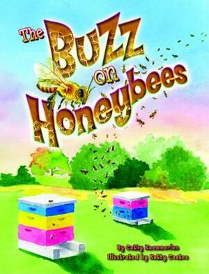 The Buzz on Honeybees by Cathy Kaemmerlen