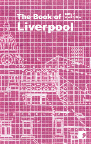 The Book of Liverpool: A City in Short Fiction by Roger McGough, Eleanor Rees, Maria Crossan