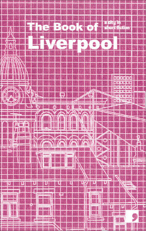 The Book of Liverpool: A City in Short Fiction by Eleanor Rees, Roger McGough, Maria Crossan