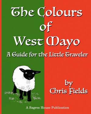 The Colours of West Mayo: A Guide for the Little Traveler by Chris Fields